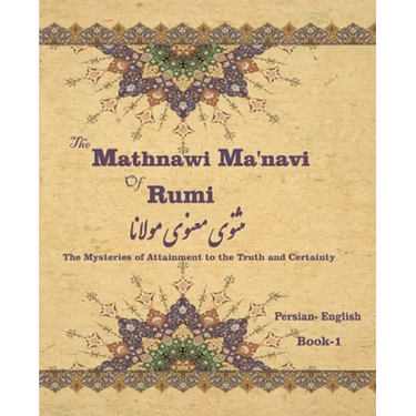 The Mathnawi Maˈnavi of Rumi, Book-1: The Mysteries of Attainment to the Truth and Certainty