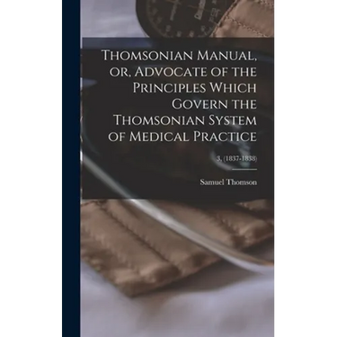 Thomsonian Manual, or, Advocate of the Principles Which Govern the Thomsonian System of Medical Practice; 3, (1837-1838)