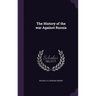 The History of the war Against Russia