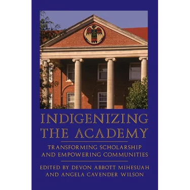 Indigenizing the Academy: Transforming Scholarship and Empowering Communities
