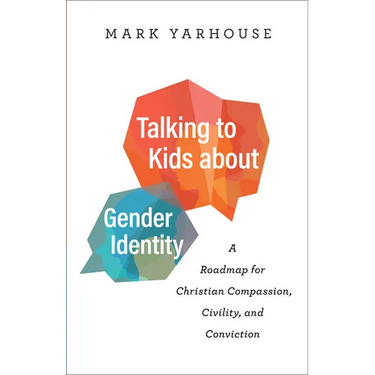 Talking to Kids about Gender Identity: A Roadmap for Christian Compassion, Civility, and Conviction