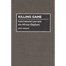 Killing Game: International Law and the African Elephant