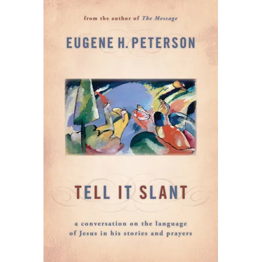 Tell It Slant: A Conversation on the Language of Jesus in His Stories and Prayers