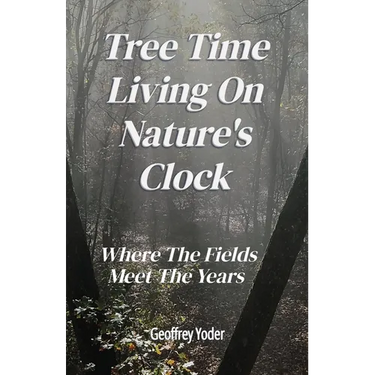 Tree Time Living On Nature's Clock: Where The Fields Meet the Years