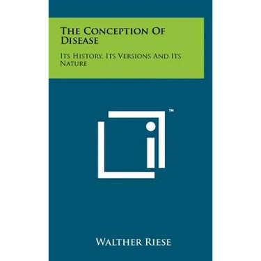 The Conception Of Disease: Its History, Its Versions And Its Nature