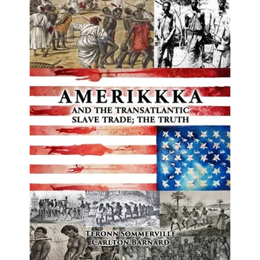 AMERIKKKA and the TRANSATLANTIC SLAVE TRADE: The Truth