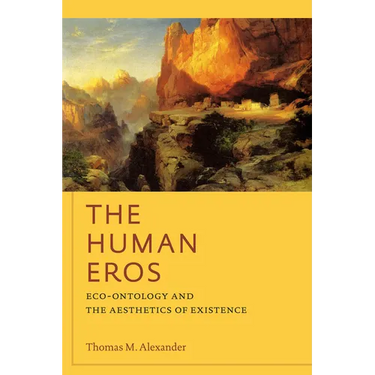 The Human Eros: Eco-Ontology and the Aesthetics of Existence