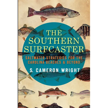The Southern Surfcaster: Saltwater Strategies for the Carolina Beaches & Beyond