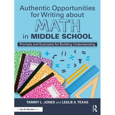 Authentic Opportunities for Writing about Math in Middle School: Prompts and Examples for Building Understanding
