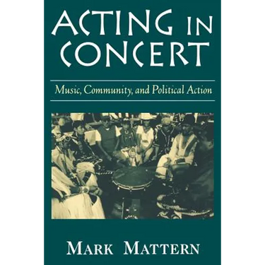 Acting in Concert: Music, Community, and Political Action