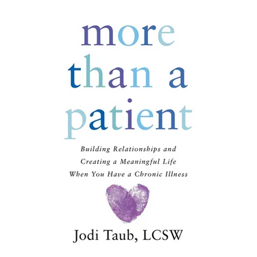 More than a Patient: Building Relationships and Creating a Meaningful Life When You Have a Chronic Illness