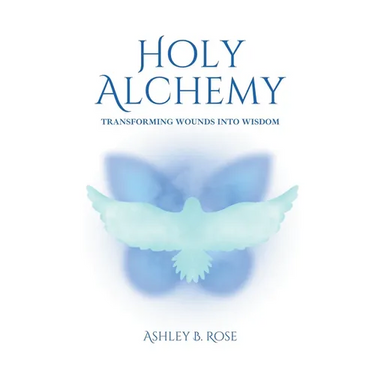 Holy Alchemy: Transforming Wounds into Wisdom