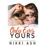 Only Ever Yours: an insta-attraction, age gap romance