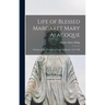 Life of Blessed Margaret Mary Alacoque: Religious of the Visitation at Paray-le-Monial, 1647-1690