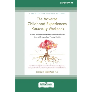 The Adverse Childhood Experiences Recovery Workbook: Heal the Hidden Wounds from Childhood Affecting Your Adult Mental and Physical Health [16pt Large