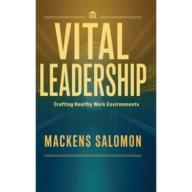 Vital Leadership, Crafting Healthy Work Environments