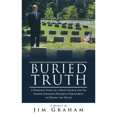 Buried Truth: A Poignant Story of a Man's Search for His Father, Exposing Powerful Forces Bent on Hiding the Truth