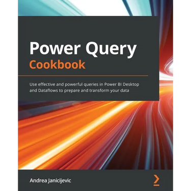Power Query Cookbook: Use effective and powerful queries in Power BI Desktop and Dataflows to prepare and transform your data