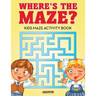 Where's the Maze? Kids Maze Activity Book