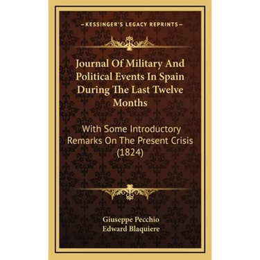 Journal Of Military And Political Events In Spain During The Last Twelve Months: With Some Introductory Remarks On The Present Crisis (1824)