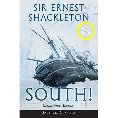 South! (Annotated) LARGE PRINT: The Story of Shackleton's Last Expedition 1914-1917