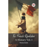 The French Revolution A History Vol. I