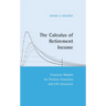 The Calculus of Retirement Income: Financial Models for Pension Annuities and Life Insurance