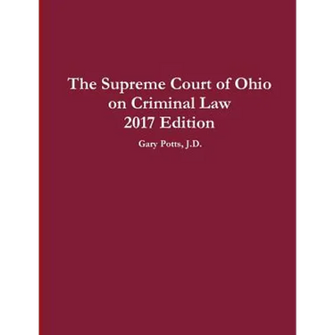 The Supreme Court of Ohio on Criminal Law 2017 Edition