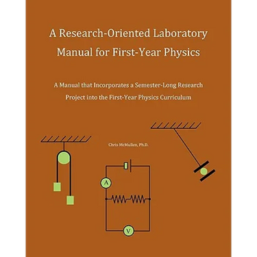 A Research-Oriented Laboratory Manual For First-Year Physics: A Manual That Incorporates A Semester-Long Research Project Into The First-Year Physics