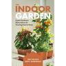 The Indoor Garden: Expert Gardeners Share Advice for Growing Food at Home