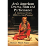 Arab American Drama, Film and Performance: A Critical Study, 1908 to the Present