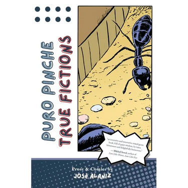 Puro Pinche True Fictions: Prose and Comics
