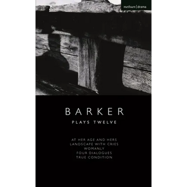 Howard Barker: Plays Twelve: At Her Age and Hers; Landscape with Cries; Womanly; Four Dialogues; True Condition
