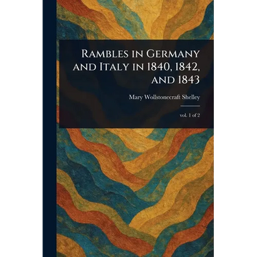 Rambles in Germany and Italy in 1840, 1842, and 1843