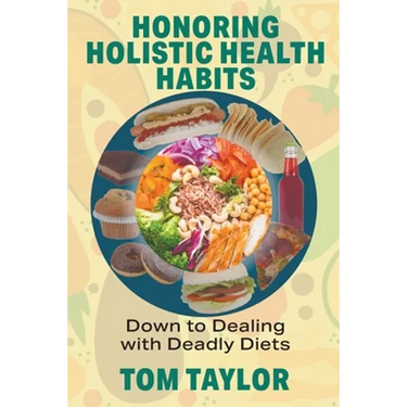 Honoring Holistic Health Habits: Down to Dealing with Deadly Diets