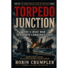 Torpedo Junction: The U-Boat War Off North Carolina's Coast