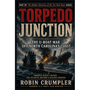 Torpedo Junction: The U-Boat War Off North Carolina's Coast