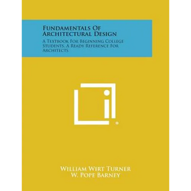 Fundamentals Of Architectural Design: A Textbook For Beginning College Students, A Ready Reference For Architects