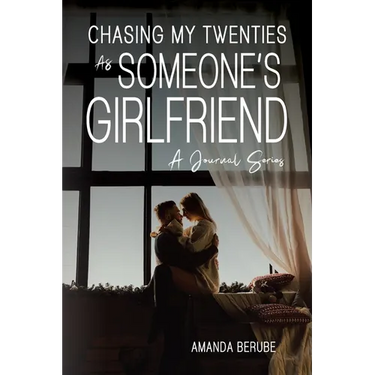Chasing My Twenties As Someone's Girlfriend: A Journal Series