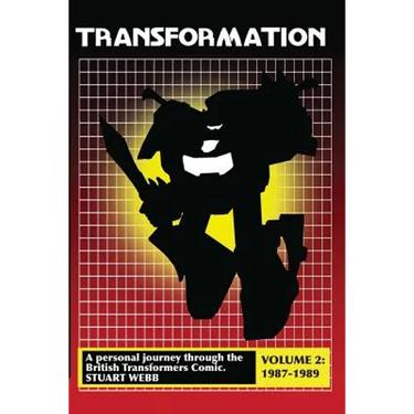 Transformation: A Personal Journey Through the British Transformers Comic Volume 2: 1987-1989