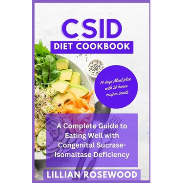 Csid Diet Cookbook: A Complete Guide to Eating Well With Congenital Sucrase-Isomaltase Deficiency