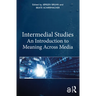 Intermedial Studies: An Introduction to Meaning Across Media