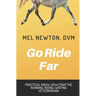 Go Ride Far: Practical how-to from the running, riding, writing veterinarian