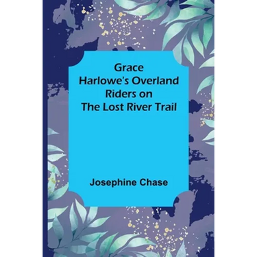 Grace Harlowe's Overland Riders on the Lost River Trail