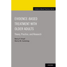 Evidence-Based Treatment with Older Adults: Theory, Practice, and Research