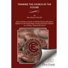 Training the Church of the Future: Auburn Seminary Lectures on Christian Nurture with Special Reference to the Young People's Society of Christian End