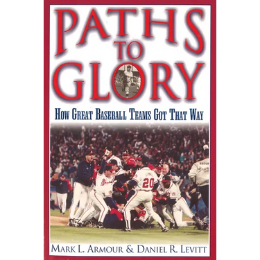 Paths to Glory: How Great Baseball Teams Got That Way