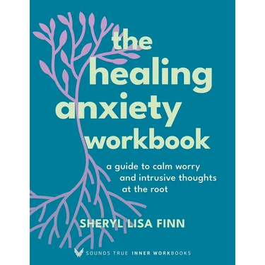The Healing Anxiety Workbook: A Guide to Calm Worry and Intrusive Thoughts at the Root