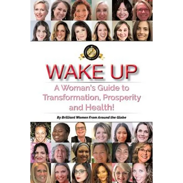 Wake Up: A Woman's Guide to Transformation, Prosperity, and Health!