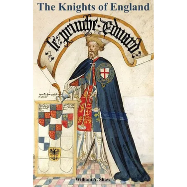 KNIGHTS OF ENGLAND A Complete Record from the Earliest Time to the Present Day of the Knights of All the Orders of Chivalry Volume Two